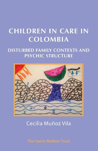 Cover image for Children in Care in Colombia: Disturbed Family Contexts and Psychic Structure