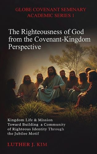 Cover image for The Righteousness of God from the Covenant Kingdom Perspective