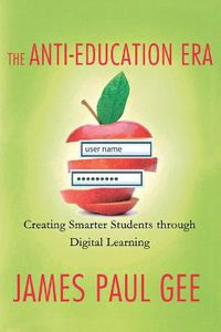 Cover image for The Anti-Education Era: Creating Smarter Students Through Digital Learning