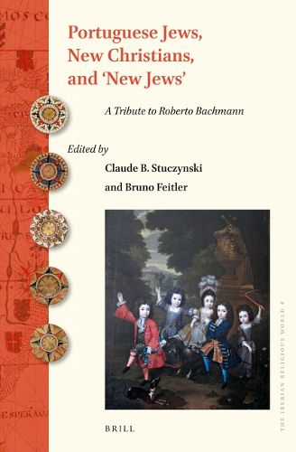 Cover image for Portuguese Jews, New Christians, and 'New Jews': A Tribute to Roberto Bachmann