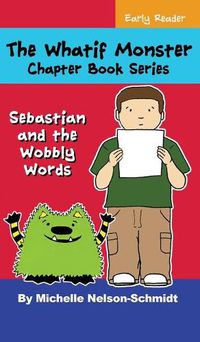 Cover image for The Whatif Monster Chapter Book Series: Sebastian and the Wobbly Words