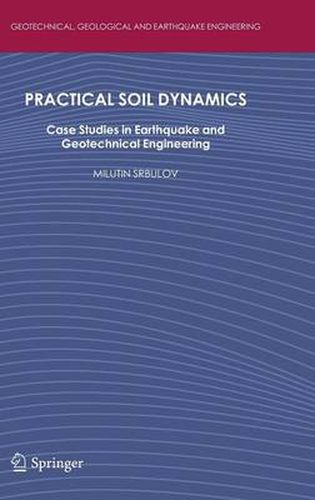 Practical Soil Dynamics: Case Studies in Earthquake and Geotechnical Engineering