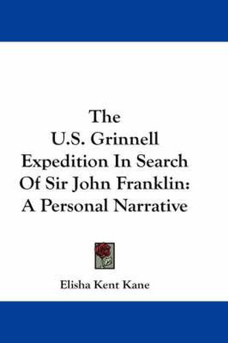 The U.S. Grinnell Expedition in Search of Sir John Franklin: A Personal Narrative