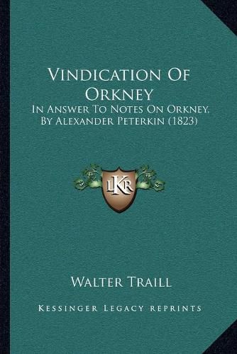 Vindication of Orkney: In Answer to Notes on Orkney, by Alexander Peterkin (1823)