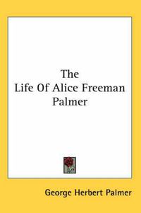 Cover image for The Life of Alice Freeman Palmer