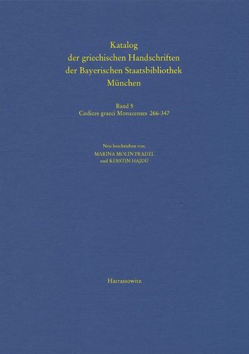 Cover image for Katalog Der Griechischen Handschriften Der Bayerischen Staatsbibliothek Munchen: Band 5: Codices Graeci Monacenses 266-347