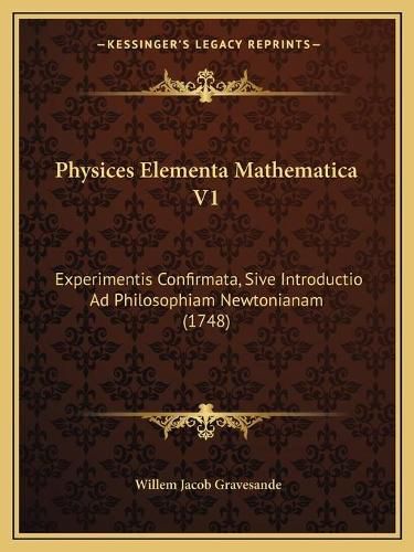 Physices Elementa Mathematica V1: Experimentis Confirmata, Sive Introductio Ad Philosophiam Newtonianam (1748)