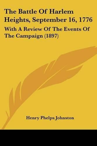 The Battle of Harlem Heights, September 16, 1776: With a Review of the Events of the Campaign (1897)