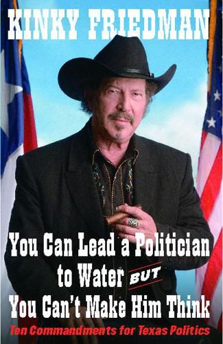 Cover image for You Can Lead a Politician to Water, But You Can't: Ten Commandments for Texas Politics