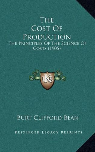 Cover image for The Cost of Production: The Principles of the Science of Costs (1905)