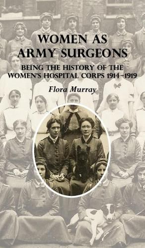 Cover image for Women as Army Surgeons: Being The History Of The Women's Hospital Corps 1914-1919