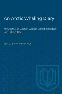 Cover image for An Arctic Whaling Diary: The Journal of Captain George Comer in Hudson Bay 1901-1905