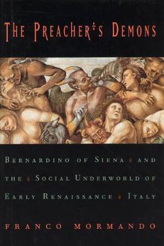 Cover image for The Preacher's Demons: Bernardino of Siena and the Social Underworld of Early Renaissance Italy