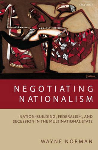 Cover image for Negotiating Nationalism: Nation-Building, Federalism, and Secession in the Multinational State