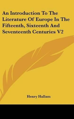 Cover image for An Introduction to the Literature of Europe in the Fifteenth, Sixteenth and Seventeenth Centuries V2