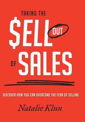 Cover image for Taking the Sell out of Sales: Discover How You Can Overcome the Fear of Selling