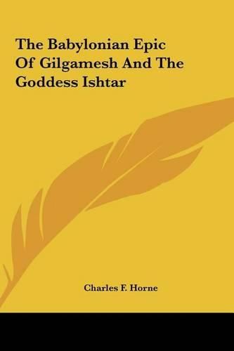 Cover image for The Babylonian Epic of Gilgamesh and the Goddess Ishtar the Babylonian Epic of Gilgamesh and the Goddess Ishtar