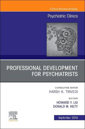 Cover image for Professional Development for Psychiatrists, An Issue of Psychiatric Clinics of North America