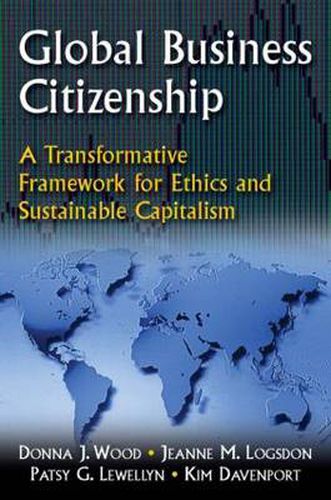 Cover image for Global Business Citizenship: A Transformative Framework for Ethics and Sustainable Capitalism: A Transformative Framework for Ethics and Sustainable Capitalism