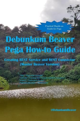 Cover image for Debunkum Beaver Pega How-to Guide: Creating REST Service and REST Connector (Master Beaver Version)