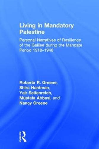 Cover image for Living in Mandatory Palestine: Personal Narratives of Resilience of the Galilee during the Mandate Period 1918-1948