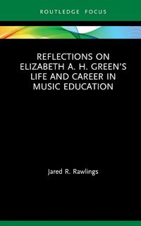 Cover image for Reflections on Elizabeth A. H. Green's Life and Career in Music Education