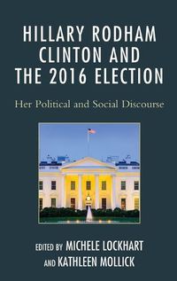 Cover image for Hillary Rodham Clinton and the 2016 Election: Her Political and Social Discourse