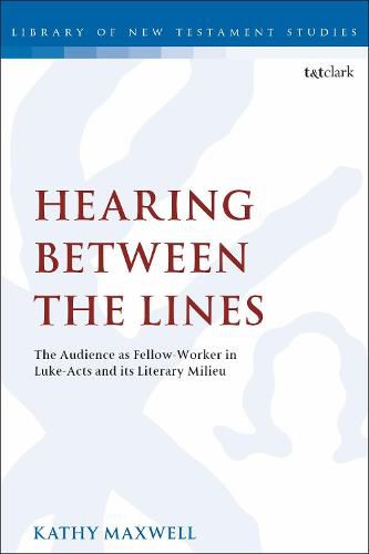 Cover image for Hearing Between the Lines: The Audience as Fellow-Worker in Luke-Acts and its Literary Milieu