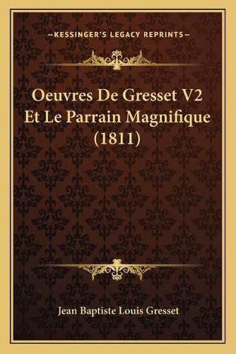 Oeuvres de Gresset V2 Et Le Parrain Magnifique (1811)