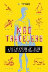 Cover image for Mad Travelers: A Tale of Wanderlust, Greed and the Quest to Reach the Ends of the Earth