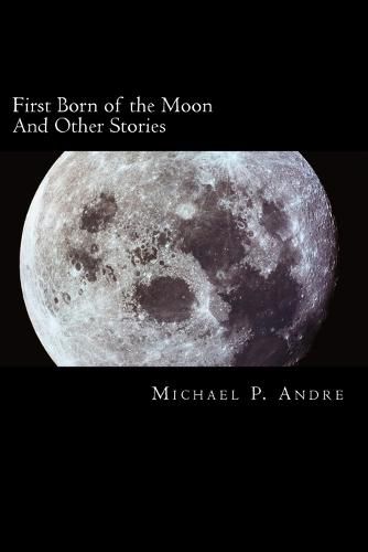 Cover image for First Born of the Moon: And Other Stories