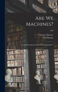 Cover image for Are We Machines?: Is Life Mechanical or is It something Else?; 509