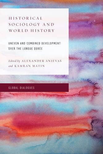 Cover image for Historical Sociology and World History: Uneven and Combined Development over the Longue Duree