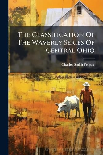 Cover image for The Classification Of The Waverly Series Of Central Ohio