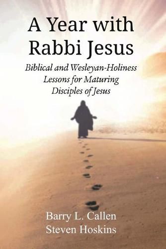 A Year with Rabbi Jesus: Biblical and Wesleyan-Holiness Lessons for Maturing Disciples of Jesus