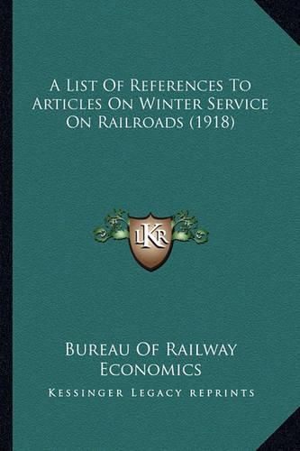 Cover image for A List of References to Articles on Winter Service on Railroads (1918)