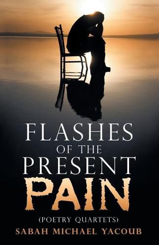 Cover image for Flashes of the Present Pain: (Poetry Quartets in English & Arabic)