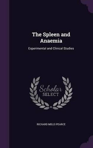 The Spleen and Anaemia: Experimental and Clinical Studies