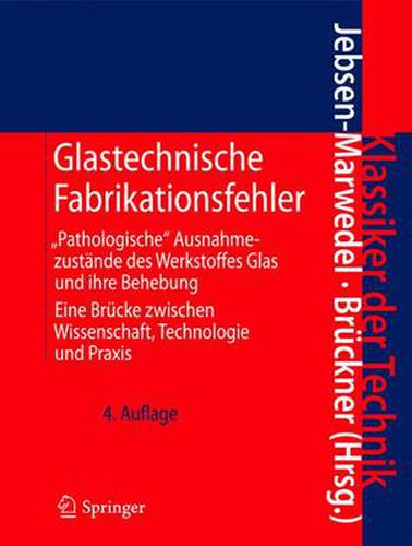 Cover image for Glastechnische Fabrikationsfehler: Pathologische  Ausnahmezustande des Werkstoffes Glas und ihre Behebung; Eine Brucke zwischen Wissenschaft, Technologie und Praxis