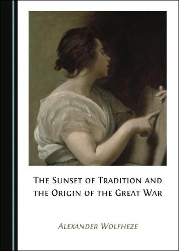 Cover image for The Sunset of Tradition and the Origin of the Great War