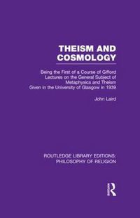 Cover image for Theism and Cosmology: Being the First Series of a Course of Gifford Lectures on the General Subject of Metaphysics and Theism Given in the University of Glasgow in 1939