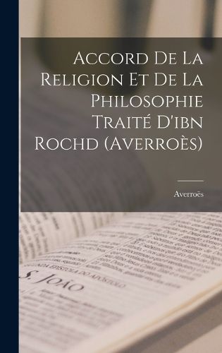 Cover image for Accord De La Religion Et De La Philosophie Traite D'ibn Rochd (Averroes)