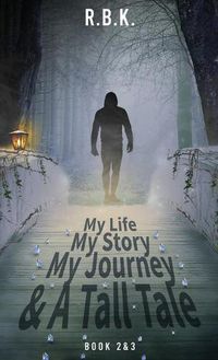 Cover image for MY LIFE MY STORY MY JOURNEY AND A TALL TALE Book 2 and 3