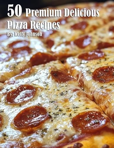 Cover image for 50 Premium Delicious Pizza Recipes