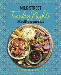 Cover image for Milk Street: Tuesday Nights Mediterranean: 125 Simple Weeknight Recipes from the World's Healthiest Cuisine