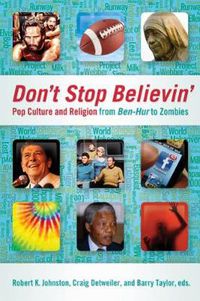 Cover image for Don't Stop Believin': Pop Culture and Religion from <i>Ben-Hur</i> to Zombies