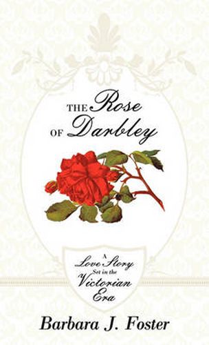 Cover image for The Rose of Darbley: A Love Story Set in the Victorian Era