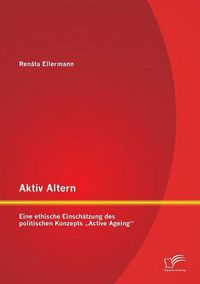 Cover image for Aktiv Altern: Eine ethische Einschatzung des politischen Konzepts  Active Ageing