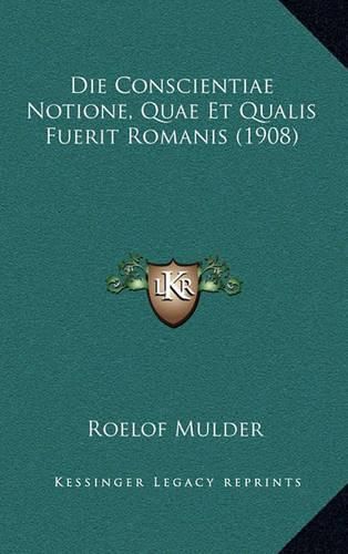 Cover image for Die Conscientiae Notione, Quae Et Qualis Fuerit Romanis (1908)