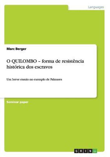 Cover image for O QUILOMBO - forma de resistencia historica dos escravos: Um breve ensaio no exemplo de Palmares